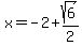 x=-2%2Bsqrt%286%29%2F2