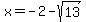 x=-2-sqrt%2813%29