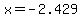 x=-2.429