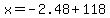 x=-2.48%2B118
