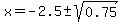 x=-2.5%2B-sqrt%280.75%29