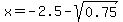 x=-2.5-sqrt%280.75%29