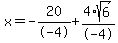 x=-20%2F-4%2B4%2Asqrt%286%29%2F-4