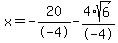 x=-20%2F-4-4%2Asqrt%286%29%2F-4