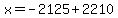 x=-2125%2B2210+
