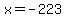x=-223
