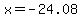 x=-24.08