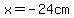 x=-24cm