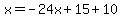 x=-24x%2B15%2B10