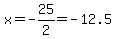 x=-25%2F2=-12.5
