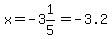 x=-3%261%2F5=-3.2