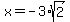 x=-3%2Asqrt%282%29