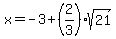 x=-3%2B%282%2F3%29sqrt%2821%29