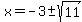 x=-3%2B-sqrt%2811%29