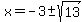 x=-3%2B-sqrt%2813%29