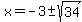 x=-3%2B-sqrt%2834%29
