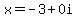 x=-3%2B0i