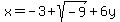 x=-3%2Bsqrt%28-9%29%2B6y