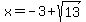 x=-3%2Bsqrt%2813%29