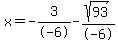 x=-3%2F-6-sqrt%2893%29%2F-6