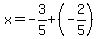 x=-3%2F5%2B%28-2%2F5%29