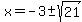 x=-3+%2B-+sqrt%2821%29