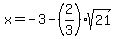 x=-3-%282%2F3%29sqrt%2821%29