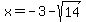 x=-3-sqrt%2814%29