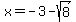 x=-3-sqrt%288%29
