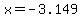 x=-3.149