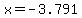 x=-3.791