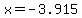 x=-3.915