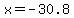 x=-30.8