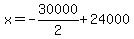 x=-30000%2F2%2B24000