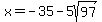 x=-35-5sqrt%2897%29