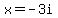 x=-3i