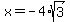 x=-4%2Asqrt%283%29