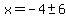x=-4%2B-+6