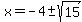 x=-4%2B-sqrt%2815%29