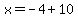 x=-4%2B10