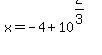 x=-4%2B10%5E%282%2F3%29