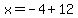 x=-4%2B12