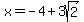 x=-4%2B3sqrt%282%29