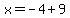 x=-4%2B9