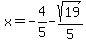 x=-4%2F5-sqrt%2819%29%2F5