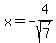 x=-4%2Fsqrt%287%29