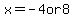 x=-4+or+8