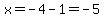 x=-4-1=-5
