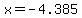 x=-4.385