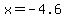 x=-4.6